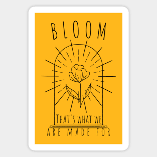 Bloom, that's what we are made for - Self love design Magnet